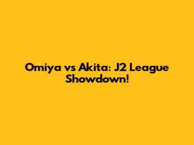 Omiya vs Akita: J2 League Showdown!