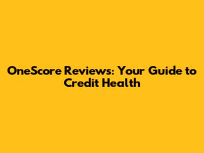 OneScore Reviews: Your Guide to Credit Health