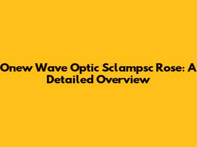 Onew Wave Optic Sclampsc Rose: A Detailed Overview