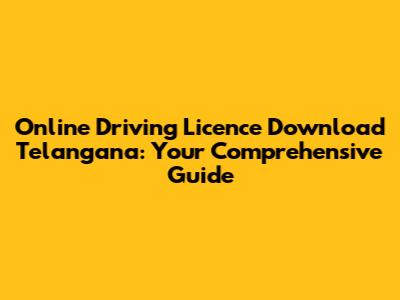 Online Driving Licence Download Telangana: Your Comprehensive Guide