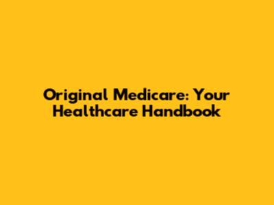 Original Medicare: Your Healthcare Handbook