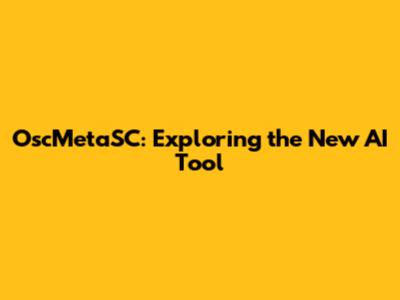 OscMetaSC: Exploring the New AI Tool