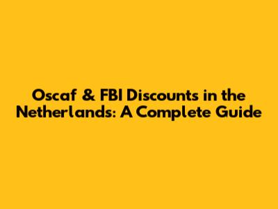 Oscaf & FBI Discounts in the Netherlands: A Complete Guide