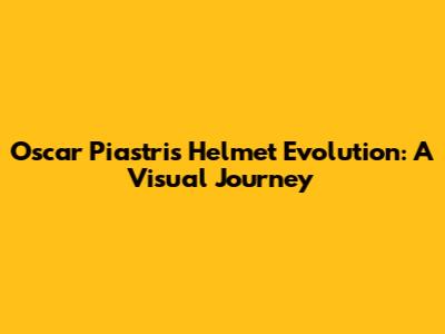 Oscar Piastri's Helmet Evolution: A Visual Journey