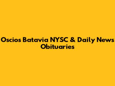 Oscio's Batavia NYSC & Daily News Obituaries