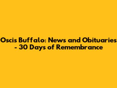 Oscis Buffalo: News and Obituaries - 30 Days of Remembrance