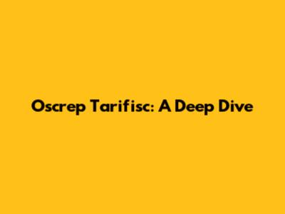 Oscrep Tarifisc: A Deep Dive