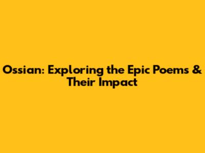 Ossian: Exploring the Epic Poems & Their Impact