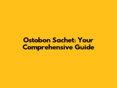 Ostobon Sachet: Your Comprehensive Guide