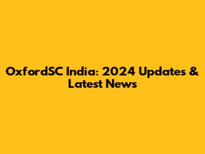 OxfordSC India: 2024 Updates & Latest News