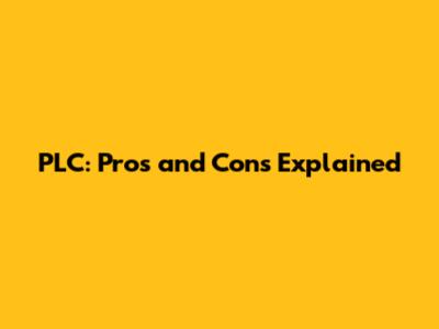 PLC: Pros and Cons Explained