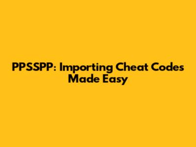 PPSSPP: Importing Cheat Codes Made Easy