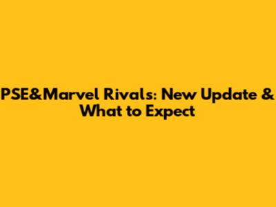 PSE&Marvel Rivals: New Update & What to Expect