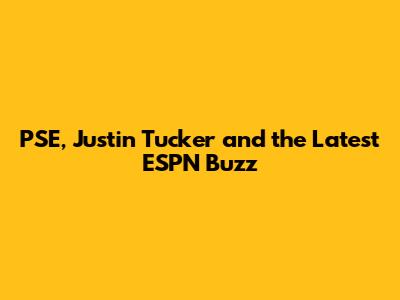 PSE, Justin Tucker and the Latest ESPN Buzz