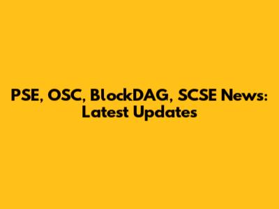 PSE, OSC, BlockDAG, SCSE News: Latest Updates