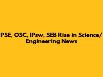 PSE, OSC, IPsw, SEB Rise in Science/Engineering News