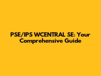 PSE/IPS WCENTRAL SE: Your Comprehensive Guide