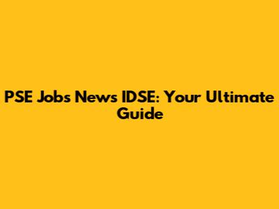 PSE Jobs News IDSE: Your Ultimate Guide
