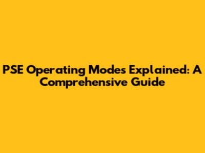 PSE Operating Modes Explained: A Comprehensive Guide