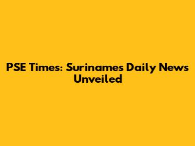 PSE Times: Suriname's Daily News Unveiled