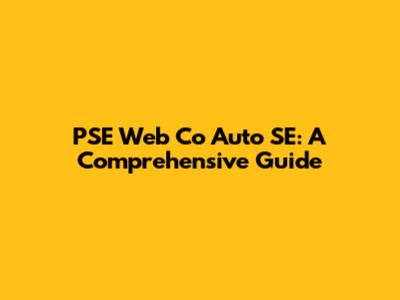 PSE Web Co Auto SE: A Comprehensive Guide