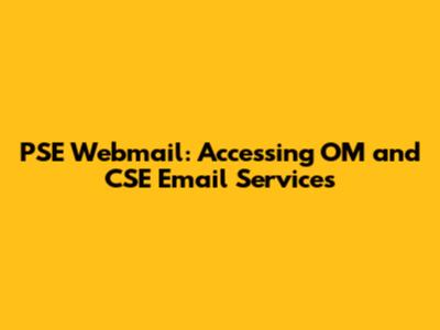 PSE Webmail: Accessing OM and CSE Email Services