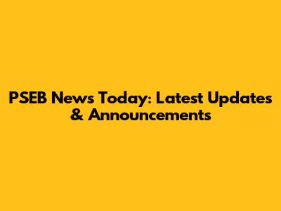 PSEB News Today: Latest Updates & Announcements