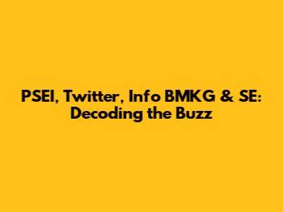 PSEI, Twitter, Info BMKG & SE: Decoding the Buzz
