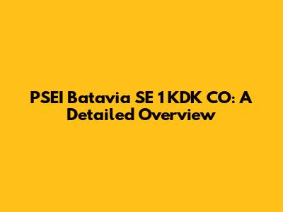 PSEI Batavia SE 1 KDK CO: A Detailed Overview