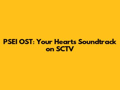 PSEI OST: Your Heart's Soundtrack on SCTV