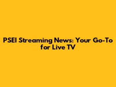 PSEI Streaming News: Your Go-To for Live TV