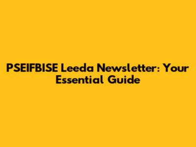 PSEIFBISE Leeda Newsletter: Your Essential Guide