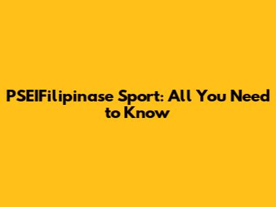 PSEIFilipinase Sport: All You Need to Know