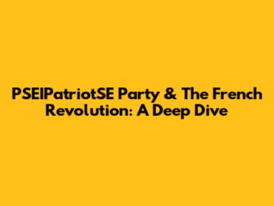 PSEIPatriotSE Party & The French Revolution: A Deep Dive