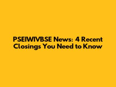 PSEIWIVBSE News: 4 Recent Closings You Need to Know