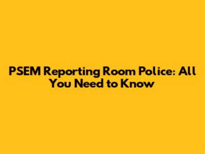 PSEM Reporting Room Police: All You Need to Know