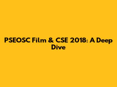 PSEOSC Film & CSE 2018: A Deep Dive