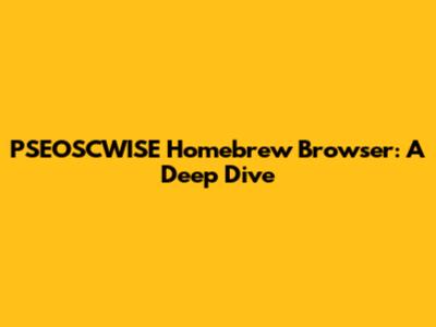 PSEOSCWISE Homebrew Browser: A Deep Dive
