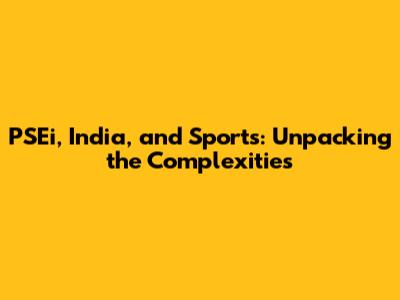 PSEi, India, and Sports: Unpacking the Complexities