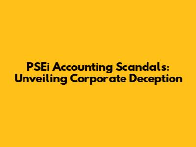 PSEi Accounting Scandals: Unveiling Corporate Deception