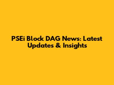 PSEi Block DAG News: Latest Updates & Insights