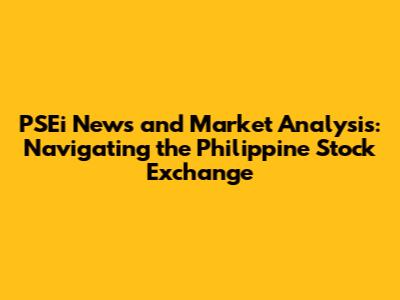 PSEi News and Market Analysis: Navigating the Philippine Stock Exchange