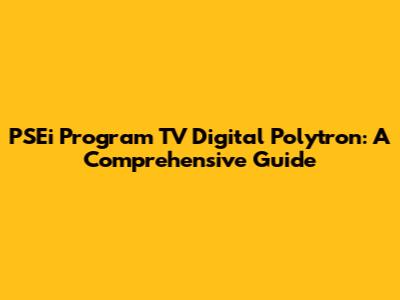 PSEi Program TV Digital Polytron: A Comprehensive Guide