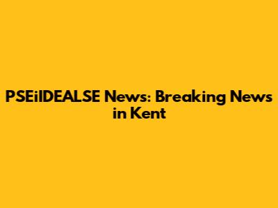 PSEiIDEALSE News: Breaking News in Kent