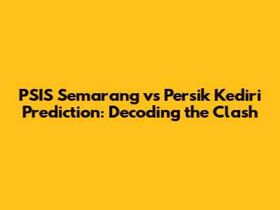 PSIS Semarang vs Persik Kediri Prediction: Decoding the Clash