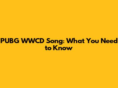 PUBG WWCD Song: What You Need to Know