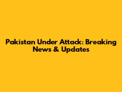 Pakistan Under Attack: Breaking News & Updates