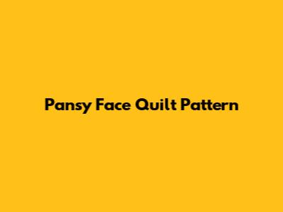 Pansy Face Quilt Pattern