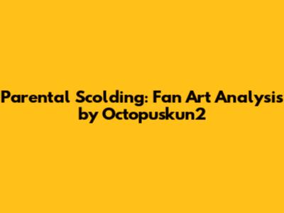 Parental Scolding: Fan Art Analysis by Octopuskun2