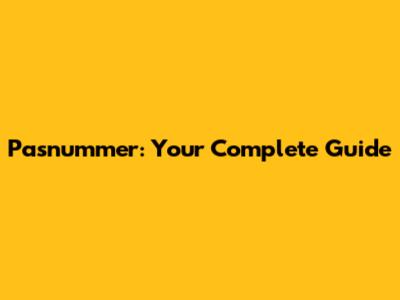 Pasnummer: Your Complete Guide